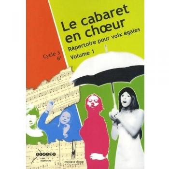 Le cabaret en chur Volume 1 Répertoire pour voix égales Cycle 3  6e 1CD audio