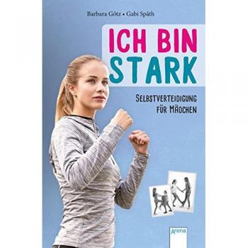 Barbara Götz Ich Bin Stark: Selbstverteidigung Für Mädchen: