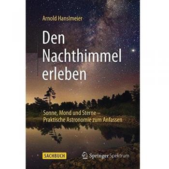 Den Nachthimmel erleben: Sonne, Mond und Sterne – Praktische Astronomie zum Anfassen