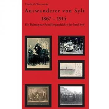 Auswanderer von Sylt 1867-1914: Ein Beitrag zur Familiengeschichte der Insel Sylt