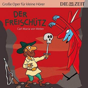 Weber, Carl Maria Von Der Freischütz Die Zeit-Edition: Hörspiel Mit Opernmusik