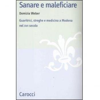 Sanare e maleficiare. Guaritrici, streghe e medicina a Modena nel XVI secolo