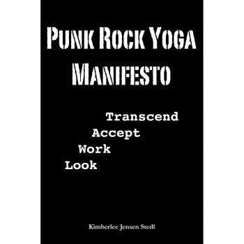 Stedl, Kimberlee Jensen Punk Rock Yoga Manifesto: Look, Work, Accept, Transcend