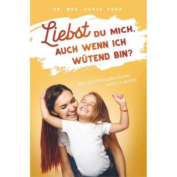 Dunja Voos: Liebst du mich, auch wenn ich wütend bin?