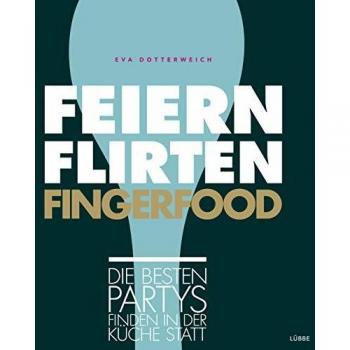 Feiern. Flirten. Fingerfood.: Die besten Partys finden in der Küche statt