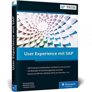 User Experience mit SAP: Nutzerzentriertes Design mit SAP Fiori, SAP Build, SAP Screen Personas und vielem mehr (SAP PRESS)