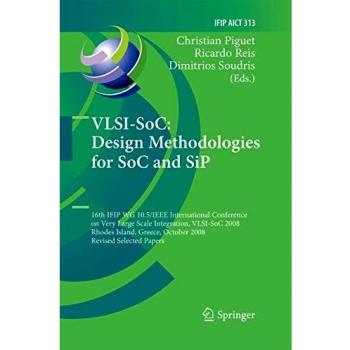 VLSI-SoC: Design Methodologies for SoC and SiP: 16th IFIP WG 10.5/IEEE International Conference on Very Large Scale Integration, VLSI-SoC 2008, Rhodes ... and Communication Technology, Band 313)