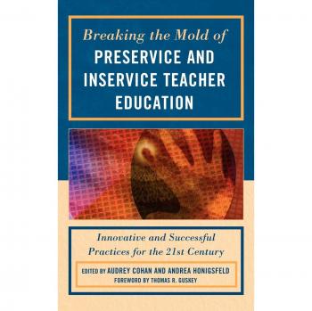 Breaking the Mold of Preservice and Inservice Teacher Education