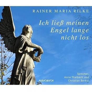 Rilke, Rainer Maria Ich Ließ Meinen Engel Lange Nicht Los (1 Audio-Cd)