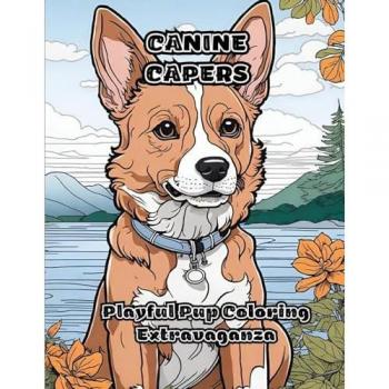 Canine Capers: Playful Pup Coloring Extravaganza