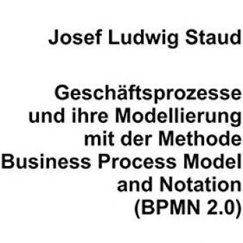 Geschäftsprozesse und ihre Modellierung mit der Methode Business Process Model and Notation (BPMN 2.0)