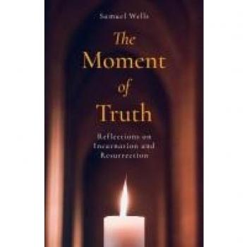 Samuel Wells The Moment of Truth
