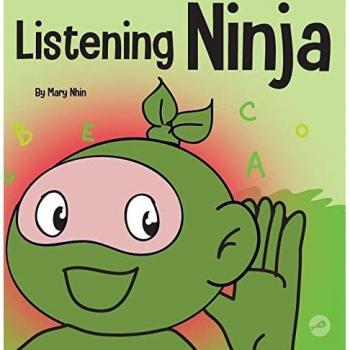 Listening Ninja: A Children's Book About Active Listening and Learning How to Listen (Ninja Life Hacks, Band 43)