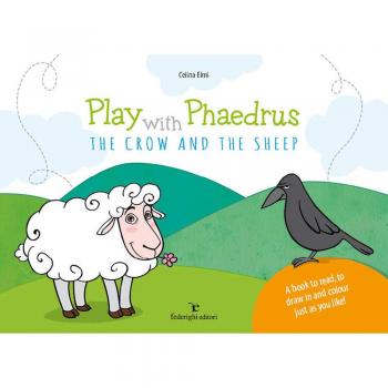 Play with Phaedrus. The crow and the sheep. Ediz. a colori