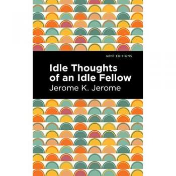 Idle Thoughts of an Idle Fellow by Jerome K. Jerome