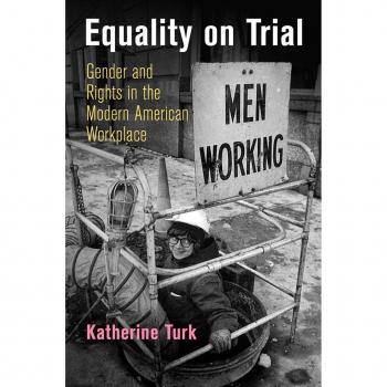 University of Pennsylvania Press Equality on Trial: Gender and Rights in the Modern American Workplace