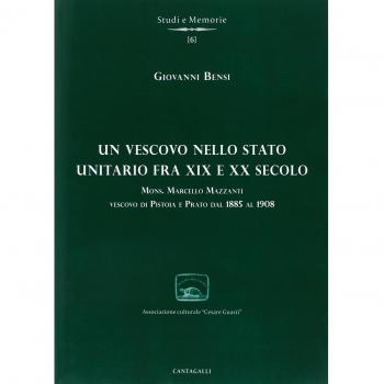 Un vescovo nello stato unitario fra XIX e XX secolo. Mons. Marcello Mazzanti vescovo di Pistoia e Prato dal 1885 al 1908