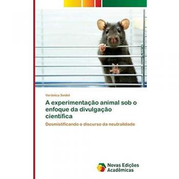 A experimentação animal sob o enfoque da divulgação científica: Desmistificando o discurso da neutralidade