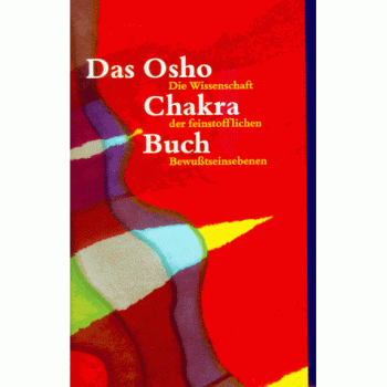 Das Osho-Chakra-Buch Die Wissenschaft der feinstofflichen Bewußtseinsebenen