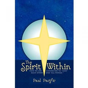 The Spirit Within: How We Are Connected to God Each Other and All-Things.