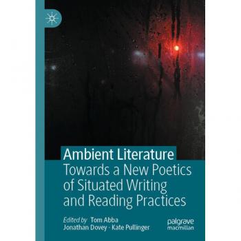 Ambient Literature: Towards a New Poetics of Situated Writing and Reading Practices