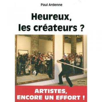 Heureux les créateurs ? : L'art à l'âge postmoderne, ses amis, ses faux amis, ses ennemis