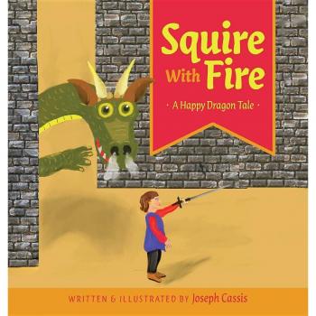 Squire With Fire: A Happy Dragon Tale