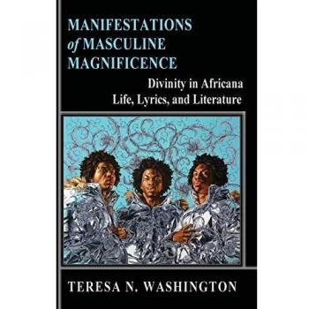 Manifestations of Masculine Magnificence: Divinity in Africana Life, Lyrics, and Literature