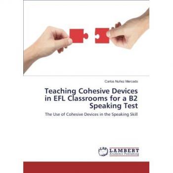 Teaching Cohesive Devices in EFL Classrooms for a B2 Speaking Test: The Use of Cohesive Devices in the Speaking Skill