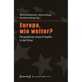Europa, wie weiter?: Perspektiven eines Projekts in der Krise