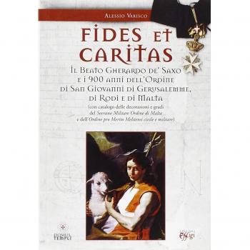 Fides et caritas. Il beato Gherardo de' Saxo e i 900 anni dell'ordine di San Giovanni di Gerusalemme, di Rodi e di Malta