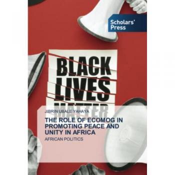 THE ROLE OF ECOMOG IN PROMOTING PEACE AND UNITY IN AFRICA: AFRICAN POLITICS