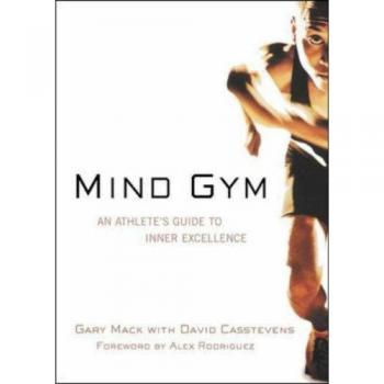 Gary Mack Mind Gym: An Athlete'S Guide To Inner Excellence An Athlete'S Guide To Inner Excellence
