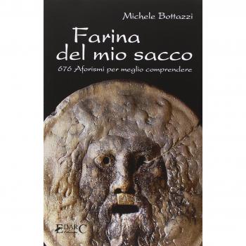 Farina del mio sacco. 676 aforismi per meglio comprendere