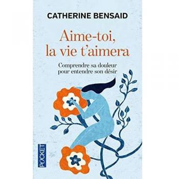 Catherine Bensaid Aime-Toi, La Vie T'Aimera