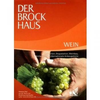 Der Brockhaus. Wein: Rebsorten, Degustation, Weinbau, Kellertechnik, internationale Anbaugebiete