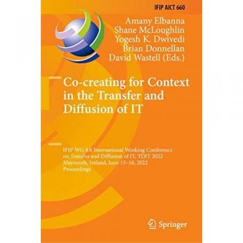 Co-creating for Context in the Transfer and Diffusion of IT: IFIP WG 8.6 International Working Conference on Transfer and Diffusion of IT, TDIT 2022, ... and Communication Technology, 660, Band 660)
