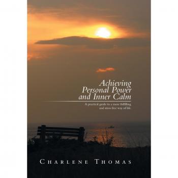 ACHIEVING PERSONAL POWER and INNER CALM: A practical guide to a more fulfilling and stress free way of life
