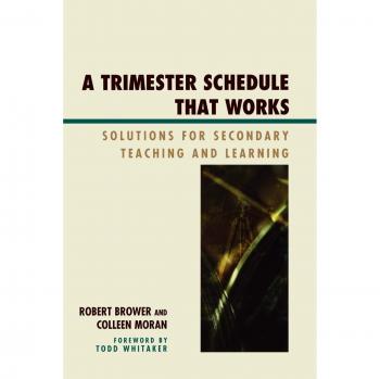 A Trimester Schedule that Works: Solutions for Secondary Teaching and Learning
