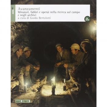 Avanzamenti. Minatori, fabbri e operai nella ricerca sul campo e negli archivi e DVD. Con CD Audio