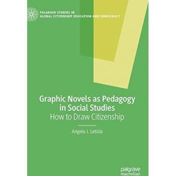 Graphic Novels as Pedagogy in Social Studies: How to Draw Citizenship (Palgrave Studies in Global Citizenship Education and Democracy)