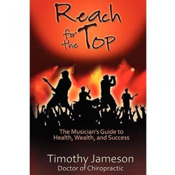 Reach for the Top: The Musician's Guide to Health, Wealth and Success