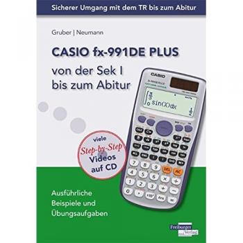 CASIO fx-991DE PLUS von der Sekundarstufe 1 bis zum Abitur: Ausführliche Beispiele und Übungsaufgaben. Mit vielen Step-by-Step Videos auf CD