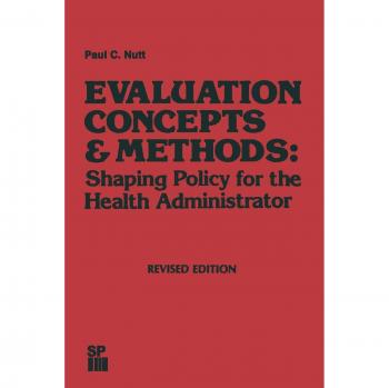 Evaluation Concepts & Methods: Shaping Policy for the Health Administrator