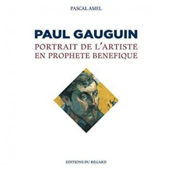 Paul Gauguin. Portrait de l'artiste en prophète bénéfique