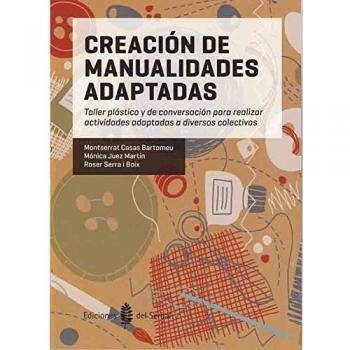 Creación de manualidades adaptadas: Taller plástico y de conversación para realizar actividades adaptadas a diversos colectivos (Tapa blanda).