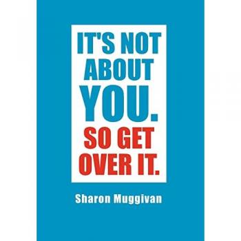 It's not about you. So Get over it.
