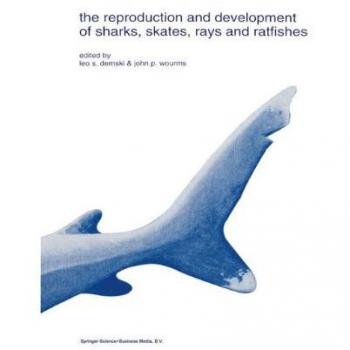 The Reproduction and Development of Sharks, Skates, Rays and Ratfishes
