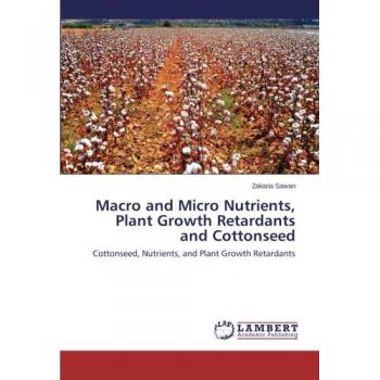 Macro and Micro Nutrients, Plant Growth Retardants and Cottonseed: Cottonseed, Nutrients, and Plant Growth Retardants