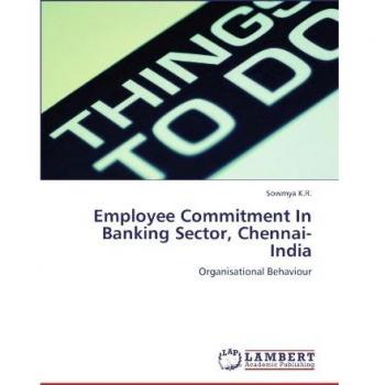 Employee Commitment In Banking Sector, Chennai-India: Organisational Behaviour